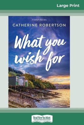What You Wish For (16pt Large Print Edition) by Catherine Robertson