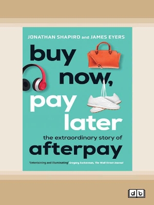 Buy Now, Pay Later: The extraordinary story of Afterpay by Jonathan Shapiro