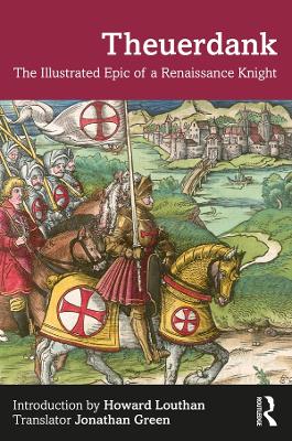 Theuerdank: The Illustrated Epic of a Renaissance Knight by Howard Louthan