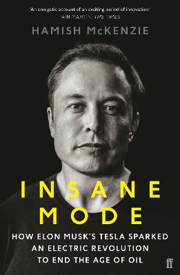 Insane Mode: How Elon Musk’s Tesla Sparked an Electric Revolution to End the Age of Oil by Hamish McKenzie