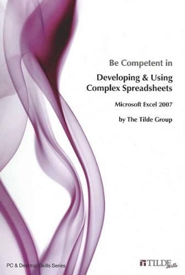 Be Competent in Developing and Using Complex Spreadsheets. Microsoft Excel 2007 book