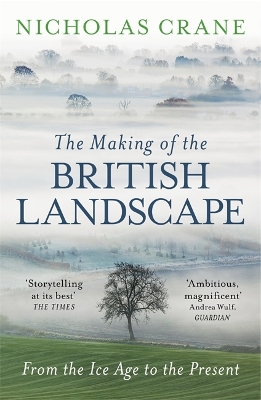 The Making Of The British Landscape by Nicholas Crane