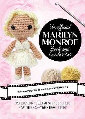 Unofficial Marilyn Monroe Book and Crochet Kit: Includes Everything to Crochet Your Own Marilyn – Instruction Book, 3 Colors of Yarn, Crochet Hook, Yarn Needle, Safety Eyes, Fiberfill Stuffing book