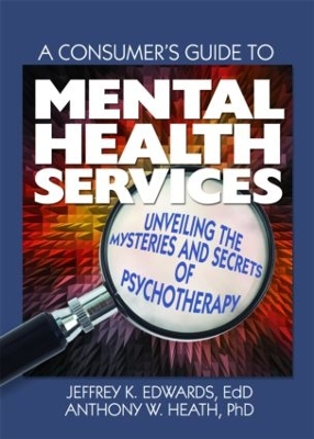 A Consumer's Guide to Mental Health Services by Jeffrey K. Edwards