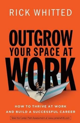 Outgrow Your Space at Work How to Thrive at Work a nd Build a Successful Career book