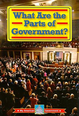 What Are the Parts of Government? book