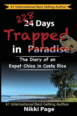 228 Days Trapped in Paradise: The Diary of an Expat Chica in Costa Rica book