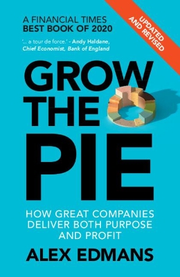 Grow the Pie: How Great Companies Deliver Both Purpose and Profit – Updated and Revised book