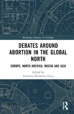 Debates Around Abortion in the Global North: Europe, North America, Russia and Asia by Fabienne Portier-Le Cocq