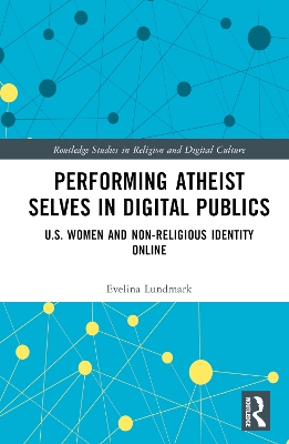 Performing Atheist Selves in Digital Publics: U.S. Women and Non-Religious Identity Online by Evelina Lundmark