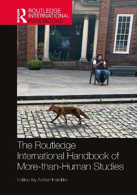 The Routledge International Handbook of More-than-Human Studies by Adrian Franklin