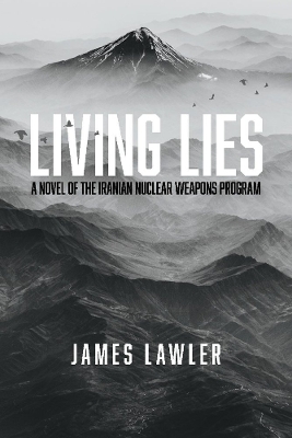 Living Lies: A Novel of the Iranian Nuclear Weapons Program book