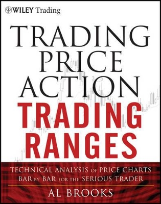 Trading Price Action Trading Ranges: Technical Analysis of Price Charts Bar by Bar for the Serious Trader book