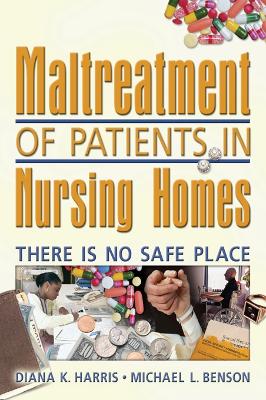 Maltreatment of Patients in Nursing Homes: There Is No Safe Place by Diana Harris