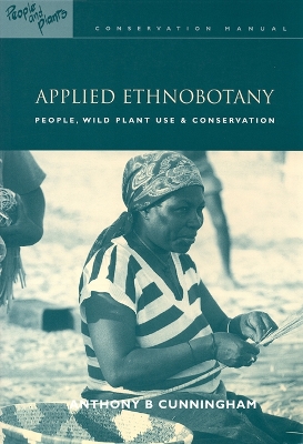 Applied Ethnobotany: People, Wild Plant Use and Conservation by Anthony B. Cunningham