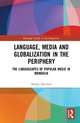 Language, Media and Globalization in the Periphery by Sender Dovchin