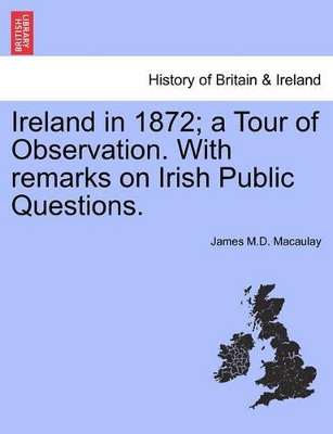 Ireland in 1872; A Tour of Observation. with Remarks on Irish Public Questions. book