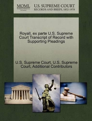Royall, Ex Parte U.S. Supreme Court Transcript of Record with Supporting Pleadings book