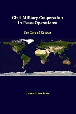 Civil-Military Cooperation in Peace Operations: the Case of Kosovo book
