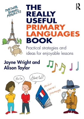 The The Really Useful Primary Languages Book: Practical strategies and ideas for enjoyable lessons by Jayne Wright