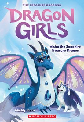 Aisha the Sapphire Treasure Dragon (Dragon Girls #5): Volume 5 by Maddy Mara