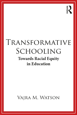 Transformative Schooling: Towards Racial Equity in Education by Vajra M. Watson