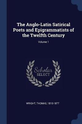 The Anglo-Latin Satirical Poets and Epigrammatists of the Twelfth Century; Volume 1 by Thomas Wright