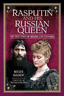 Rasputin and his Russian Queen: The True Story of Grigory and Alexandra book