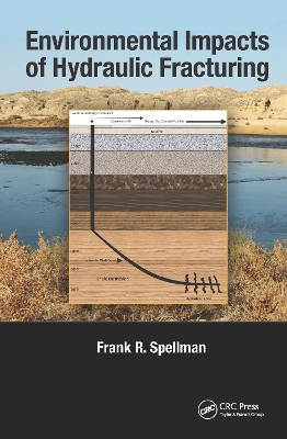 Environmental Impacts of Hydraulic Fracturing by Frank R. Spellman