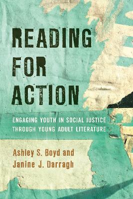 Reading for Action: Engaging Youth in Social Justice through Young Adult Literature by Ashley S. Boyd