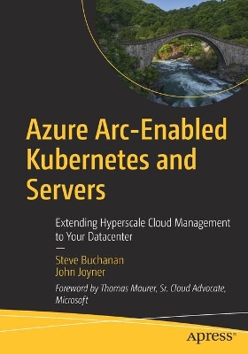 Azure Arc-Enabled Kubernetes and Servers: Extending Hyperscale Cloud Management to Your Datacenter book