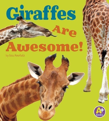 Giraffes Are Awesome! by Lisa J. Amstutz