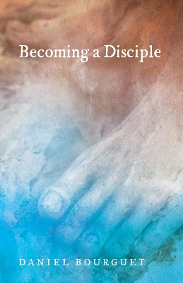 Becoming a Disciple by Daniel Bourguet