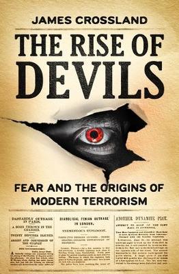 The Rise of Devils: Fear and the Origins of Modern Terrorism book