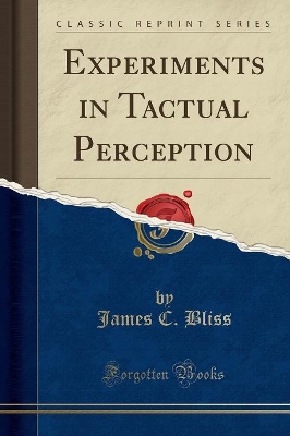 Experiments in Tactual Perception (Classic Reprint) by James C. Bliss
