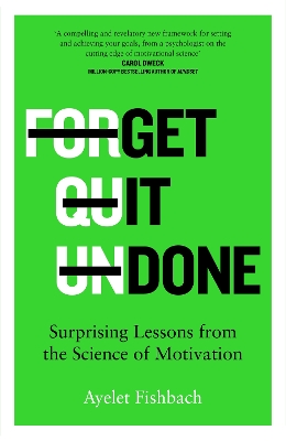 Get it Done: Surprising Lessons from the Science of Motivation by Ayelet Fishbach