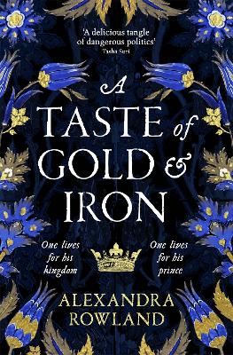 A Taste of Gold and Iron: A Breathtaking Enemies-to-Lovers Romantic Fantasy by Alexandra Rowland