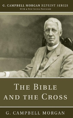 The Bible and the Cross by G Campbell Morgan