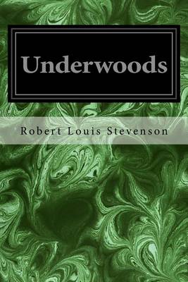 Underwoods by Robert Louis Stevenson