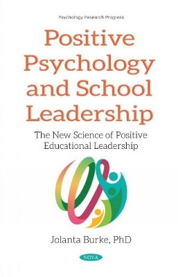 Positive Psychology and School Leadership: The New Science of Positive Educational Leadership book