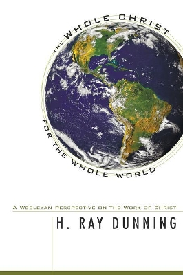 Whole Christ for the Whole World by H Ray Dunning