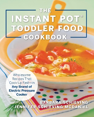 The Instant Pot Toddler Food Cookbook: Wholesome Recipes That Cook Up Fast - in Any Brand of Electric Pressure Cooker book