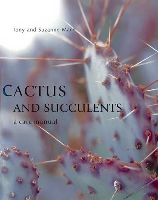 Cactus and Succulents: A Care Manual by Tony Mace