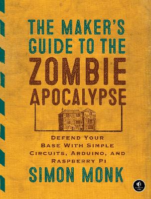 Maker's Guide To The Zombie Apocalypse book
