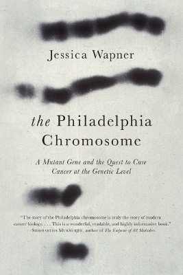 The Philadelphia Chromosome by Jessica Wapner