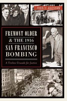 Fremont Older and the 1916 San Francisco Bombing by John C Ralston