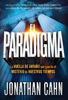 The El paradigma: La huella del antaño que guarda el misterio de nuestros tiempos / The Paradigm: The Ancient Blueprint That Holds the Mystery of Our Times by Jonathan Cahn