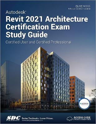 Autodesk Revit 2021 Architecture Certification Exam Study Guide book