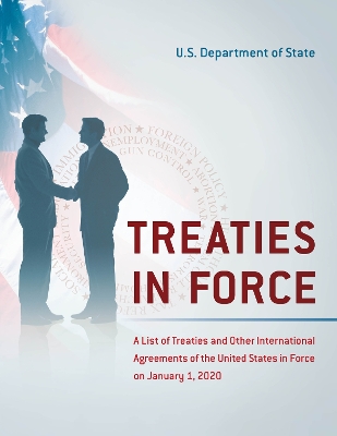 Treaties in Force: A List of Treaties and Other International Agreements of the United States in Force on January 1, 2020 by State Department