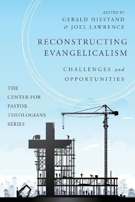 Reconstructing Evangelicalism: Challenges and Opportunities by Gerald Hiestand